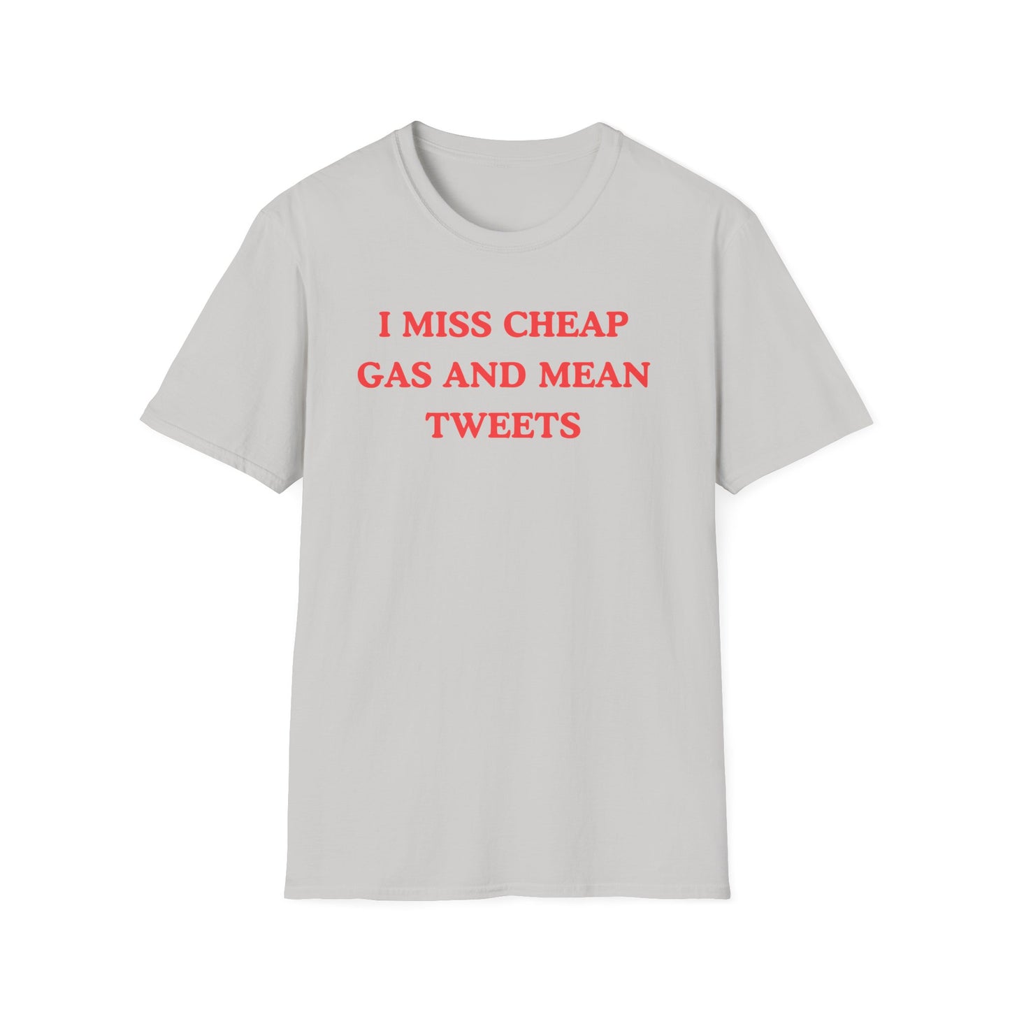 I Miss Cheap Gas And Mean Tweets T-shirts