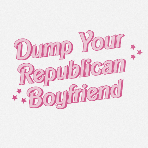 Dump Your Republican Boyfriend