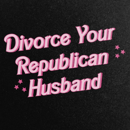 Divorce Your Republican Husband