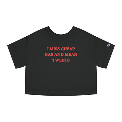 I Miss Cheap Gas And Mean Tweets Crop Tee