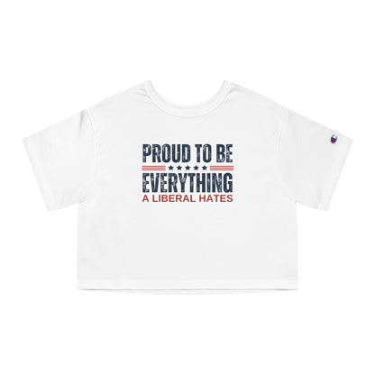 PROUD TO BE EVERYTHING A LIBERAL HATES