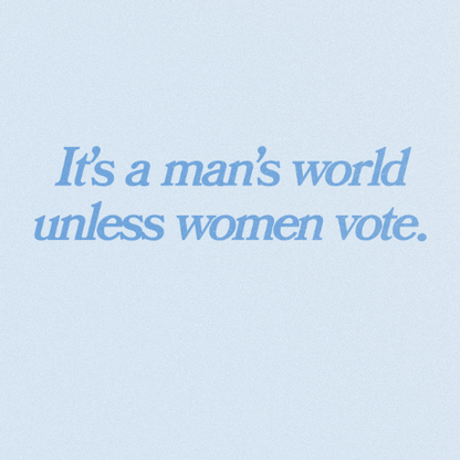 Its a mans world unless women vote