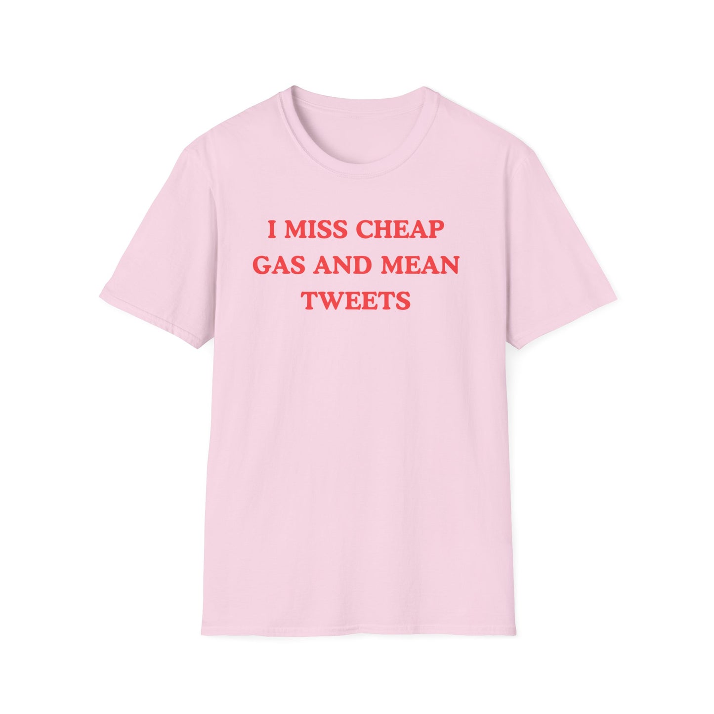 I Miss Cheap Gas And Mean Tweets T-shirts