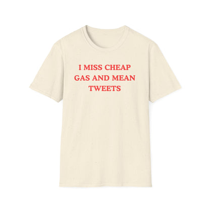 I Miss Cheap Gas And Mean Tweets T-shirts