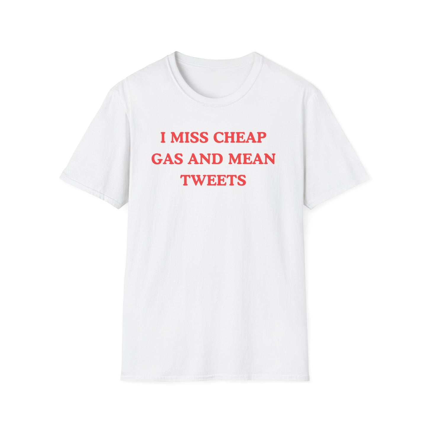 I Miss Cheap Gas And Mean Tweets T-shirts