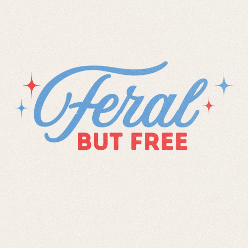 FERAL BUT FREE