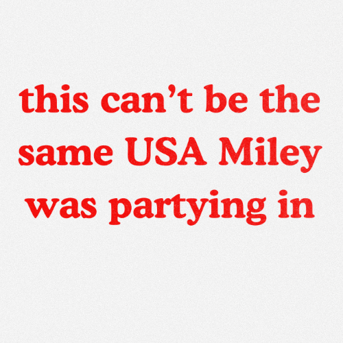 this cant be the same USA Miley was partyting in