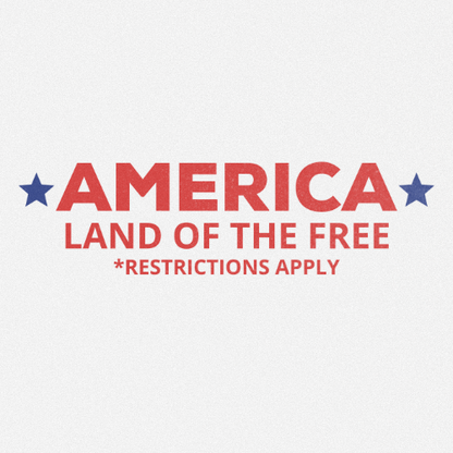 AMERICA LAND OF THE FREE RESTRICTIONS APPLY