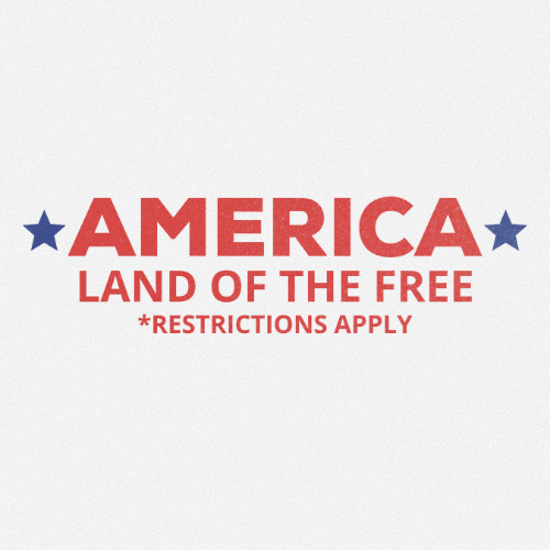 AMERICA LAND OF THE FREE RESTRICTIONS APPLY