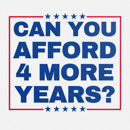 CAN YOU AFFORD FOUR MORE YEARS