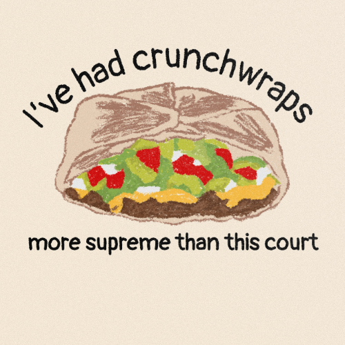 lve had crunchwraps more supreme than this court