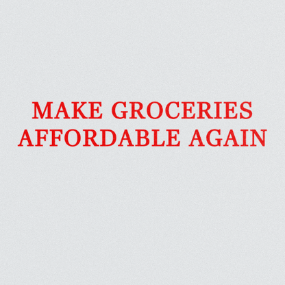 MAKE GROCERIES AFFORDABLE AGAIN