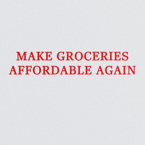 MAKE GROCERIES AFFORDABLE AGAIN