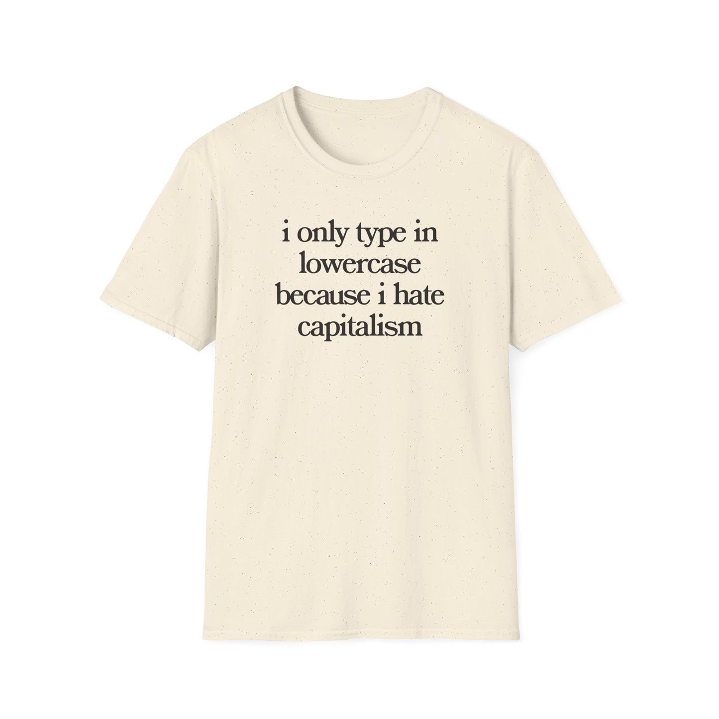 i only type in lowercase because i hate capitalism