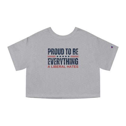 PROUD TO BE EVERYTHING A LIBERAL HATES