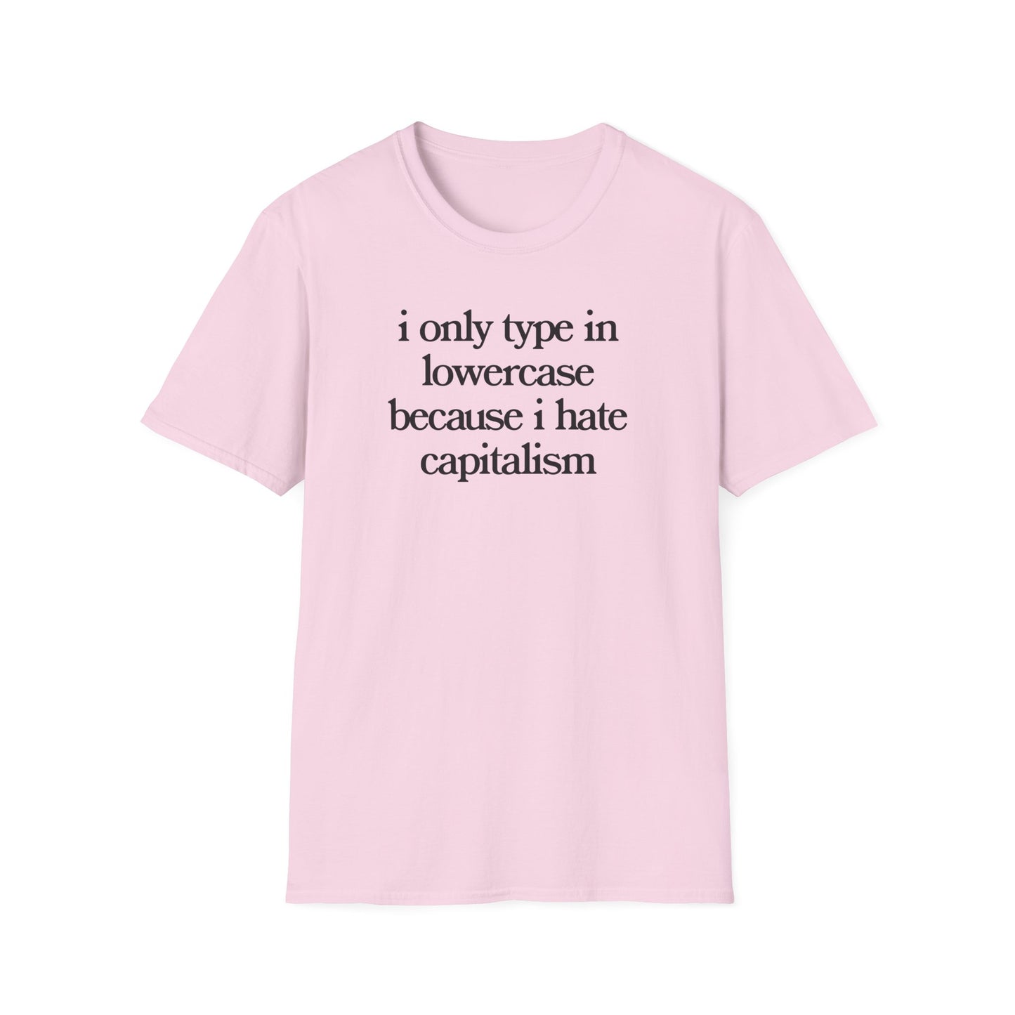 i only type in lowercase because i hate capitalism