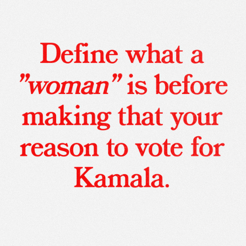 Define what a woman  is before making that your reason to vote for Kamala