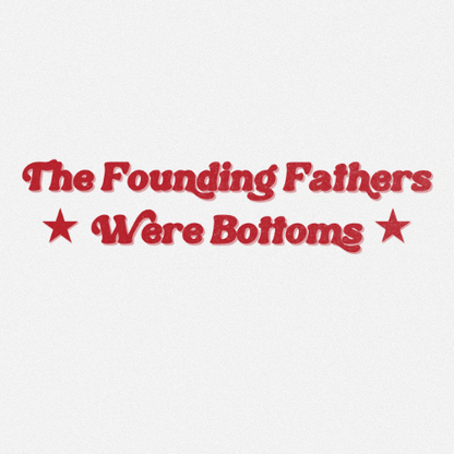 The Founding Fathers Were Bottoms