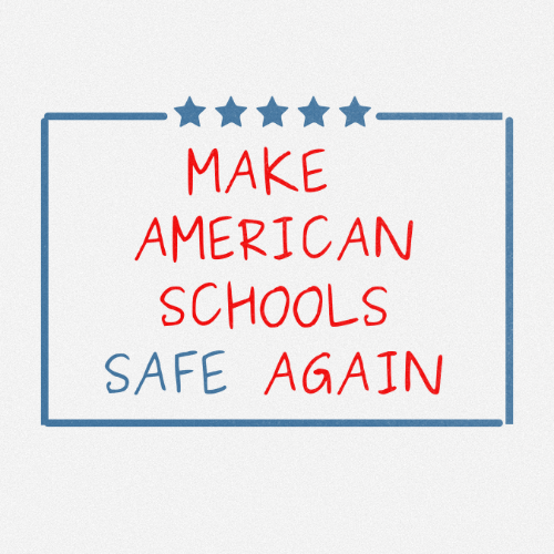 MAKE AMERICAN SCHOOLS SAFE AGAIN