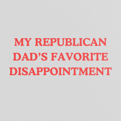 My Republican Dads Favorite Disappointment