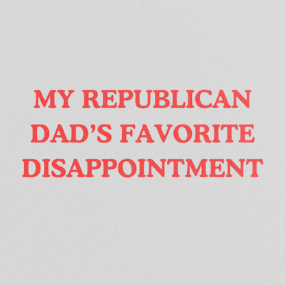 My Republican Dads Favorite Disappointment