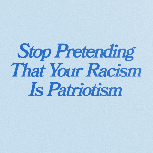 Stop Pretending That Your Racism Is Patriotism